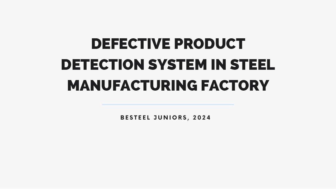 DEFECTIVE PRODUCT DETECTION SYSTEM IN STEEL MANUFACTURING FACTORY